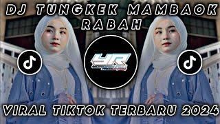 DJ TUNGKEK MAMBAOK RABAH ( FAUZANA ) VIRAL TIKTOK TERBARU 2024 ( Yordan Remix Scr )