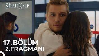 Siyah Kalp 17. Bölüm 2. Fragmanı | Herkes İkinci Bir Şansı Hak Eder!