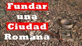 Cómo FUNDAR una CIUDAD ROMANA