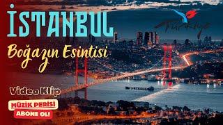 İstanbul - Boğazın Esintisi İstanbul Tanıtım Video Klip  YENİ 2024