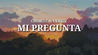 Chordz & Lyricz - Mi Pregunta (Lyrics)