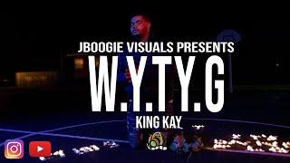 King Kay - “W.Y.T.Y.G” ( Dir. By Jboogie Visuals)