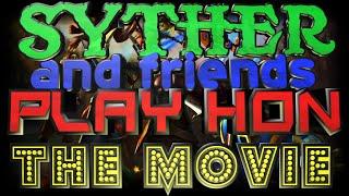 Syther and Friends Play HoN - THE MOVIE