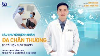 Câu chuyện bệnh nhân: Bệnh nhân đa chấn thương do tai nạn giao thông | CTCH Tâm Anh