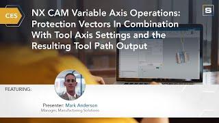 CES: NX CAM Variable Axis Operations:  Projection Vectors In Combination With Tool Axis Settings