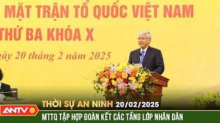 Hội nghị Ủy ban Trung ương Mặt trận Tổ quốc Việt Nam lần thứ 3 khóa X | Thời sự an ninh ngày 20/2
