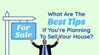 Best Tips if Planning To Sell Your House