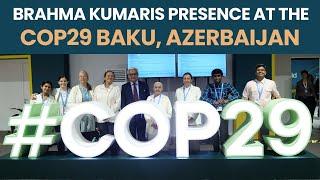 Brahma Kumaris Presence at COP29 Baku, Azerbaijan | UN Climate Change Conference | 11-22 Nov 2024