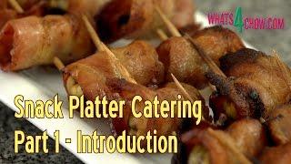 Snack Platter Catering - Part 1 - A Short Course in Snack Platter Recipes & Finger Foods