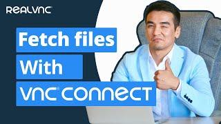 How to Fetch a file using VNC Connect