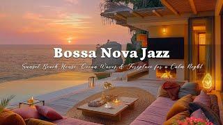 Relaxing Bossa Nova Jazz Melodies  Sunset Beach House, Ocean Waves & Fireplace for a Calm Night