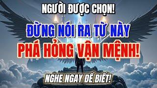 NGƯỜI ĐƯỢC CHỌN, ĐỪNG BAO GIỜ NÓI RA TỪ NÀY – CHỈ MỘT TỪ CŨNG ĐỦ PHÁ HỎNG VẬN MỆNH BẠN