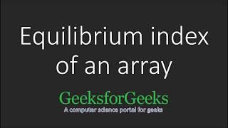 Equilibrium index of an array | GeeksforGeeks