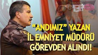 ANDIMIZ YAZAN TRABZON İL EMNİYET MÜDÜR METİN ALPER GÖREVDEN ALINIP SUDAN'A GÖNDERİLDİ!