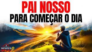 PAI NOSSO PARA COMEÇAR O DIA COM DEUS | ORAÇÃO DA MANHÃ