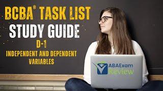Independent and Dependent Variables | BCBA® Task List Study Guide D1 |  ABA Exam Review