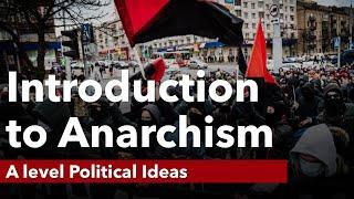 Introduction to Anarchism | Political Ideas | A Level Politics