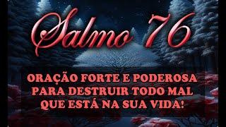 (()) SALMO 76 ORAÇÃO FORTE E PODEROSA PARA DESTRUIR TODO O MAL QUE ESTÁ NA SUA VIDA!