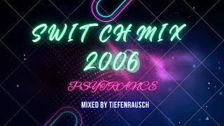 SWITCH MIX 2006 | PSYTRANCE | Mixed by TIEFENRAUSCH