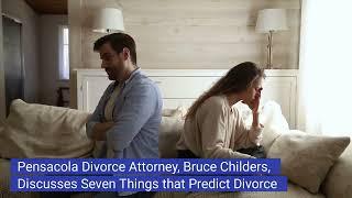 Pensacola Divorce Attorney, Bruce Childers, Discusses Seven Things that Predict Divorce