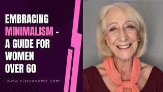 Embracing Minimalism - A Guide for Women Over 60