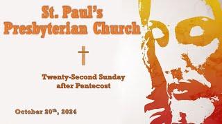 October 20th, 2024 - Twenty-Second Sunday after Pentecost - St. Paul's Presbyterian Church.