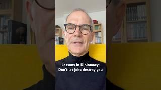 Lessons in Diplomacy: Don’t let jobs destroy you