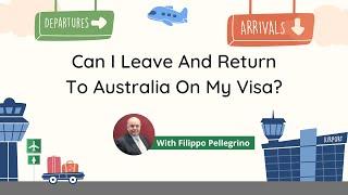 Can I Leave And Return To Australia With My Visa?