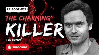 Episode 22: Ted Bundy: The Charming Killer