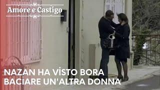 Nazan ha visto Bora baciare un'altra donna | Amore e Castigo - Episodio 17