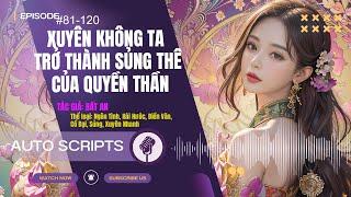 Xuyên Không Ta Trở Thành Sủng Thê Của Quyền Thần  Chương 81 -120  Audio Truyện Ngôn Tình Hay Nhất