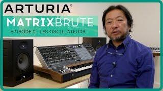 Le synthétiseur ARTURIA MATRIXBRUTE - EPISODE 2 : Les oscillateurs (la boite noire)