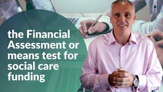 The Financial Assessment or means test for social care funding