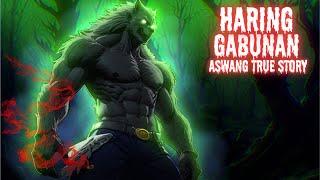 HARING GABUNAN (Aswang True Story)