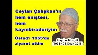 Haydar Morgül: Ceylan Çalışkan’ın hem eniştesi, hem kayınbiraderiyim. Üstad’ı 1955’de ziyaret ettim.