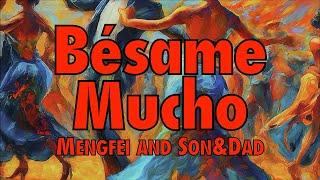 [Cover] Bésame Mucho,  by Mengfei, Son & Dad - ep.212