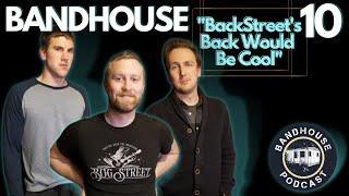 Ep 10 | Backstreet's Back Would Be Cool | BandHouse Podcast