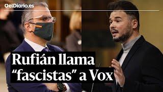 Rufián, a Vox: "Son ustedes unos fascistas"