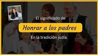 Honra a tu padre y a tu madre. Qué significa honrar a los padres en la tradicion judia?