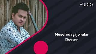 Sherxon - Musofirdagi jo'ralar | Шерхон - Мусофирдаги журалар (AUDIO)