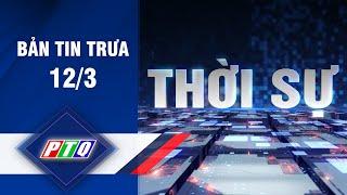 BẢN TIN [Trưa 12/3] | TRUYỀN HÌNH QUẢNG NGÃI | PTQ