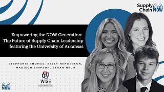 Empowering the NOW Generation: The Future of Supply Chain Leadership ft. the University of Arkansas