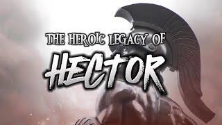 The Heroic Legacy of HECTOR | Greek Mythology