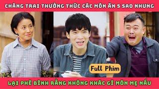 PHÔNG BẠT CÓ THẬT - Full | Chàng trai thưởng thức các món ăn 5 sao nhưng lại phê bình y món mẹ nấu