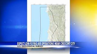 Expect low-flying operations near Crescent City