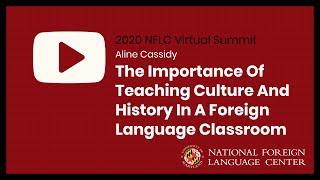 NFLC Virtual Summit (2020): Culture And History In A Foreign Language Classroom - Aline Cassidy