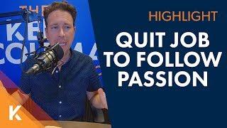 Should I Quit My Job To Follow My Passion?