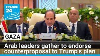 Arab leaders gather to endorse counterproposal to Trump's Gaza plan • FRANCE 24 English