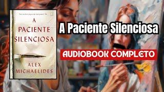 AudioLivro - A paciente silenciosa #narraçãohumana (completo)