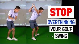 STOP Overthinking Your Golf Swing